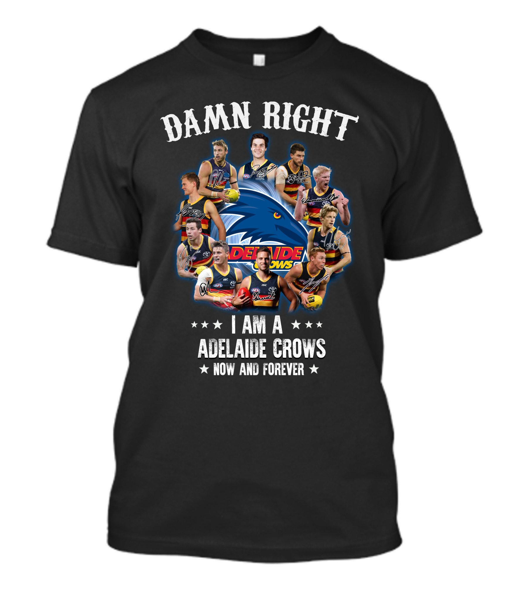 Damn Right I Am A Adelaide Crows Now And Forever T-Shirt