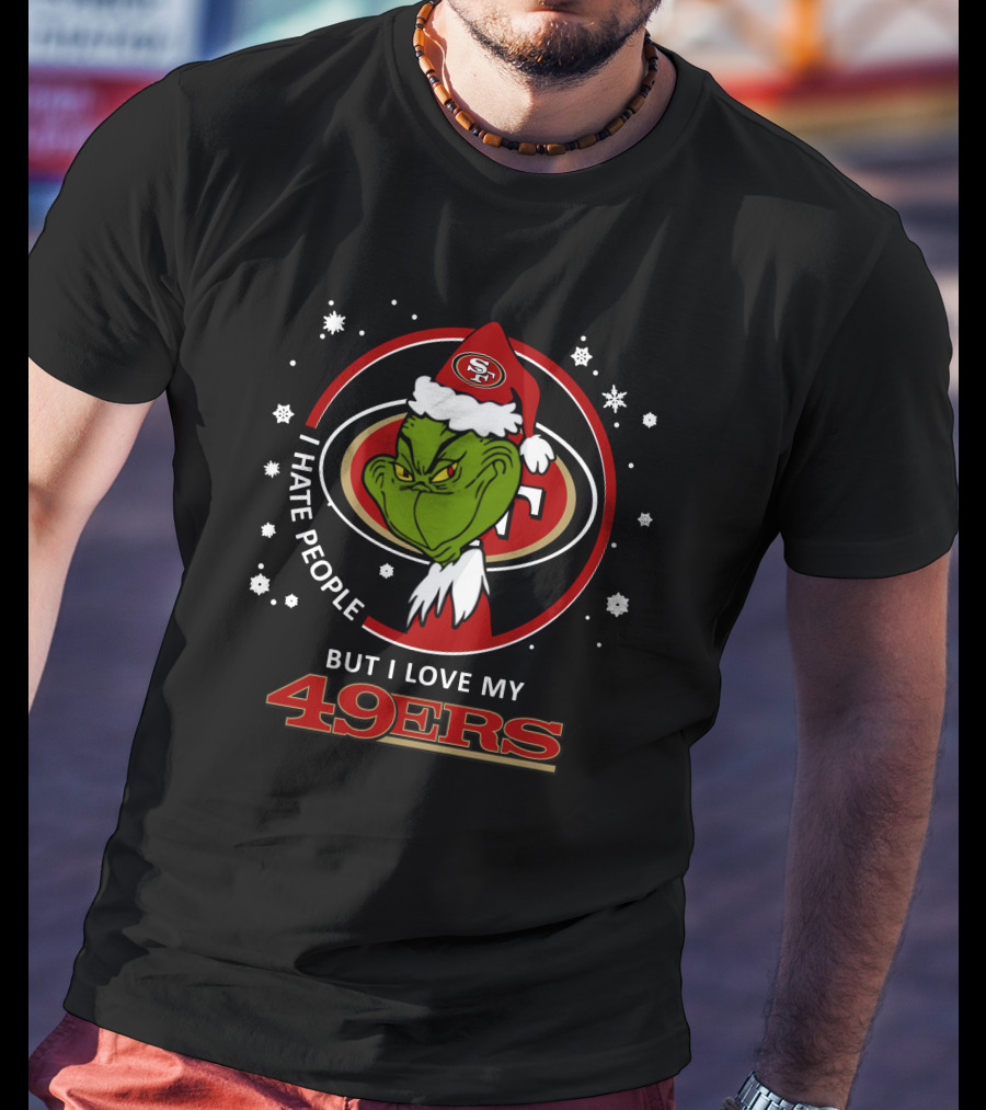 I Hate People But I Love My San Francisco 49ers Grinch 49ers T-Shirt