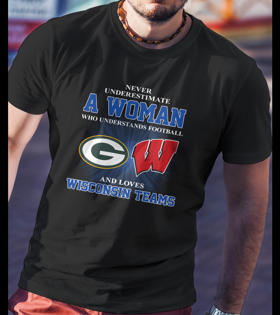 A Woman Understands Football And Loves Wisconsin Teams Packers Badgers T-Shirt