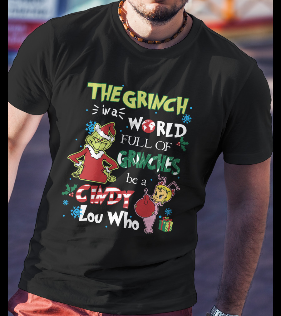 The Grinch IN A World Full Of Grinches Be A Cindy Lou Who T-Shirt
