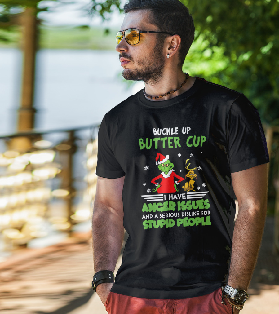 Buckle Up Butter Cup I Have Anger Issues And A Serious Dislike For Stupid People T-Shirt