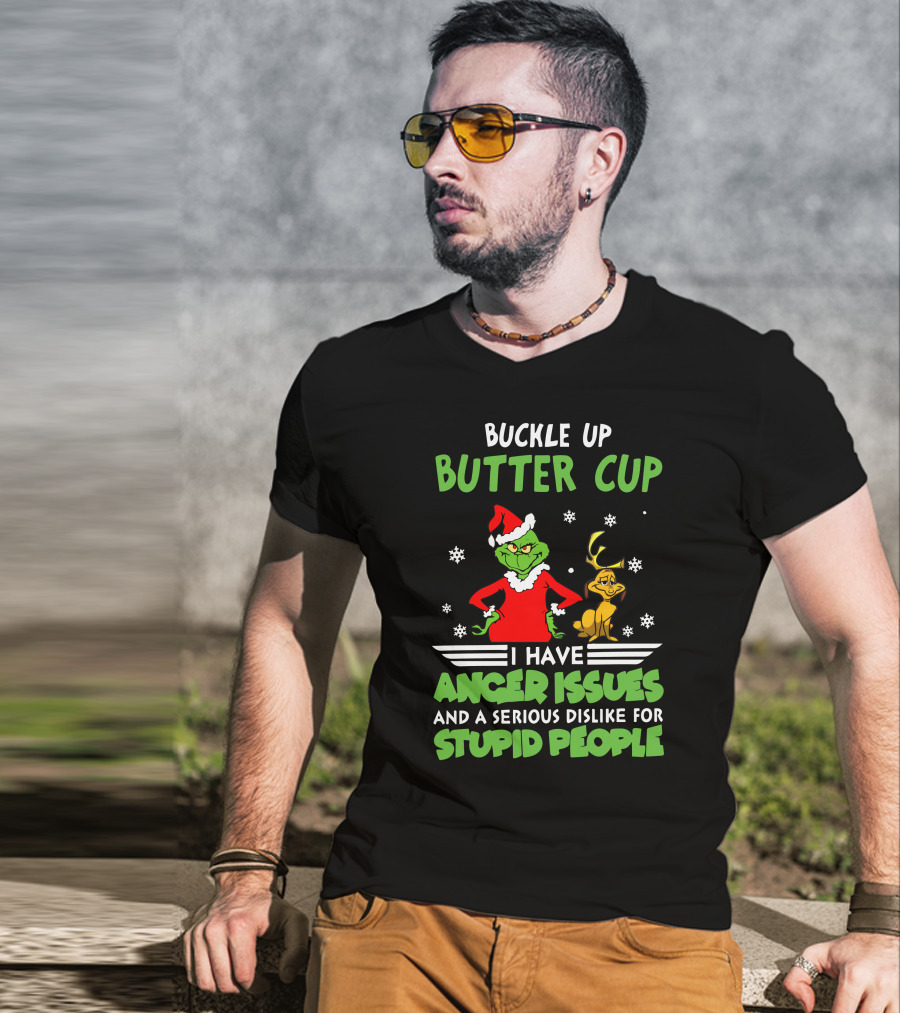 Buckle Up Butter Cup I Have Anger Issues And A Serious Dislike For Stupid People T-Shirt