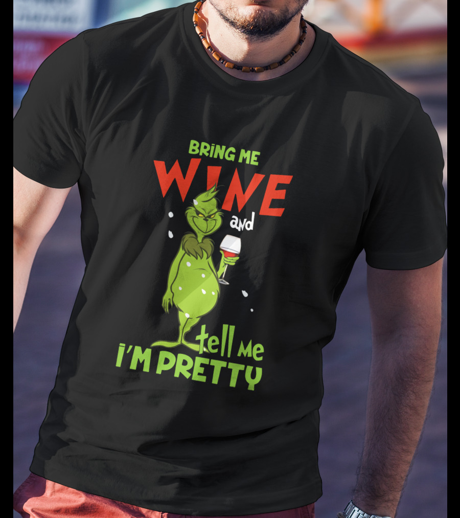Bring Me Wine And Tell Me I'm Pretty Grinch Holiday Humor T-Shirt