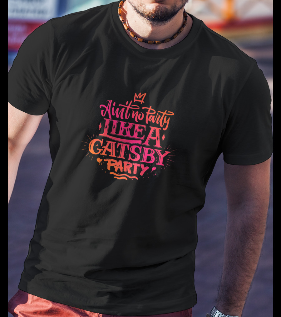 Ain't No Party Like A Gatsby Party 346629 T-Shirt