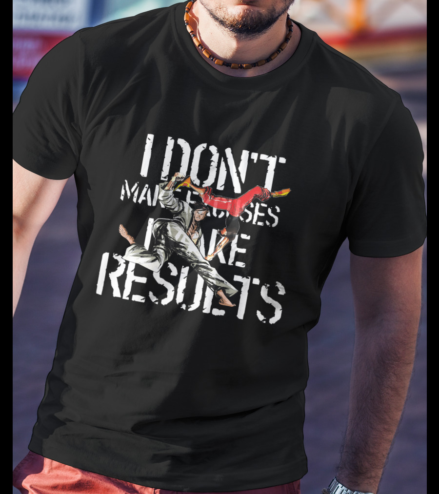 I Don't Make Excuses I Make Results Martial Arts Fighters T-Shirt