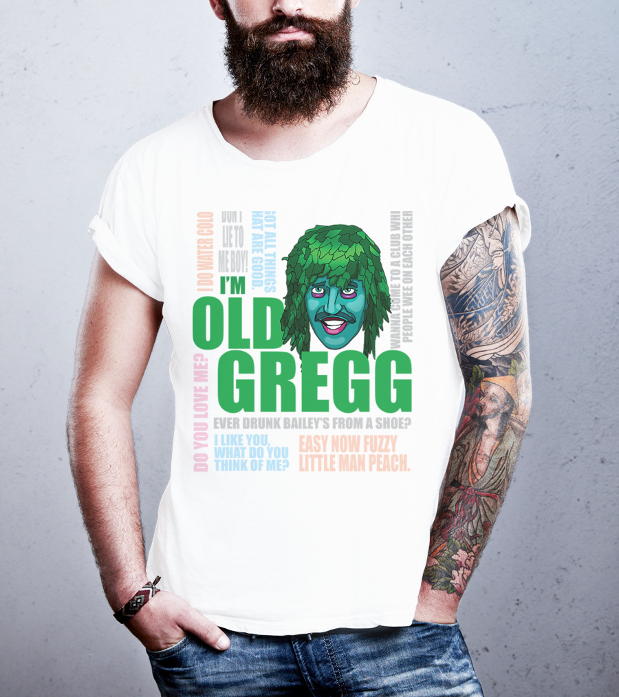 I'm Old Gregg Do You Love Me Ever Drunk Bailey’s Want To Go To A Club T-Shirt