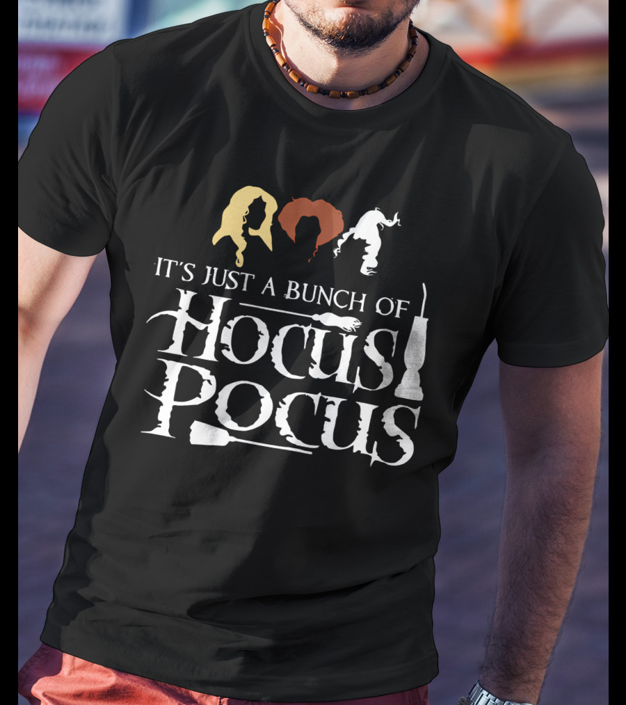It's Just A Bunch Of Hocus Pocus Sanderson Sisters T-Shirt