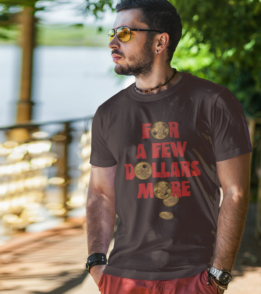 For A Few Dollars More Coins T-Shirt