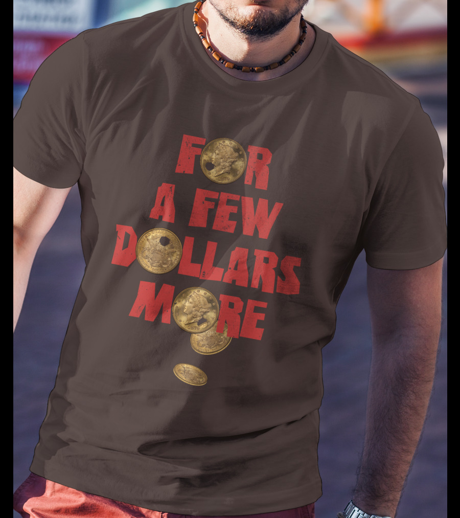 For A Few Dollars More Coins T-Shirt