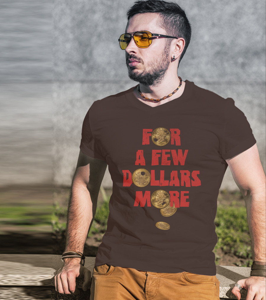 For A Few Dollars More Coins T-Shirt
