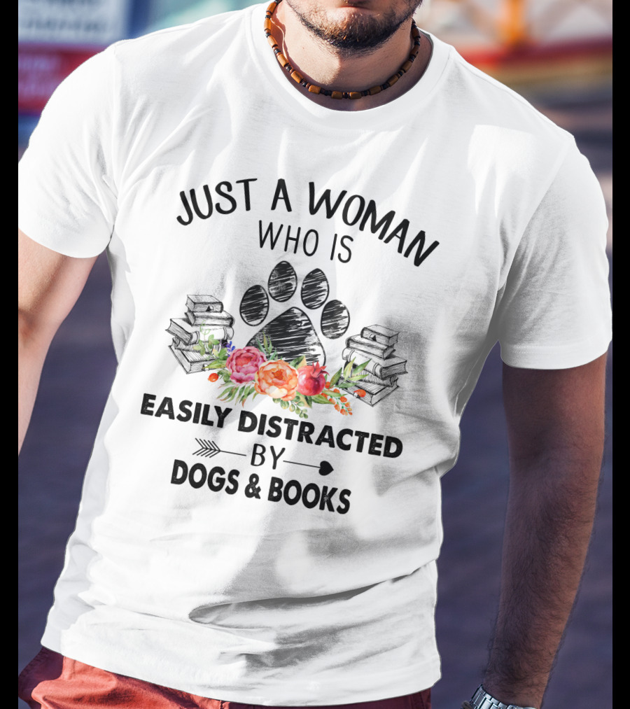Just A Woman Who Is Easily Distracted By Dogs And Books With Paw Print And Flowers T-Shirt