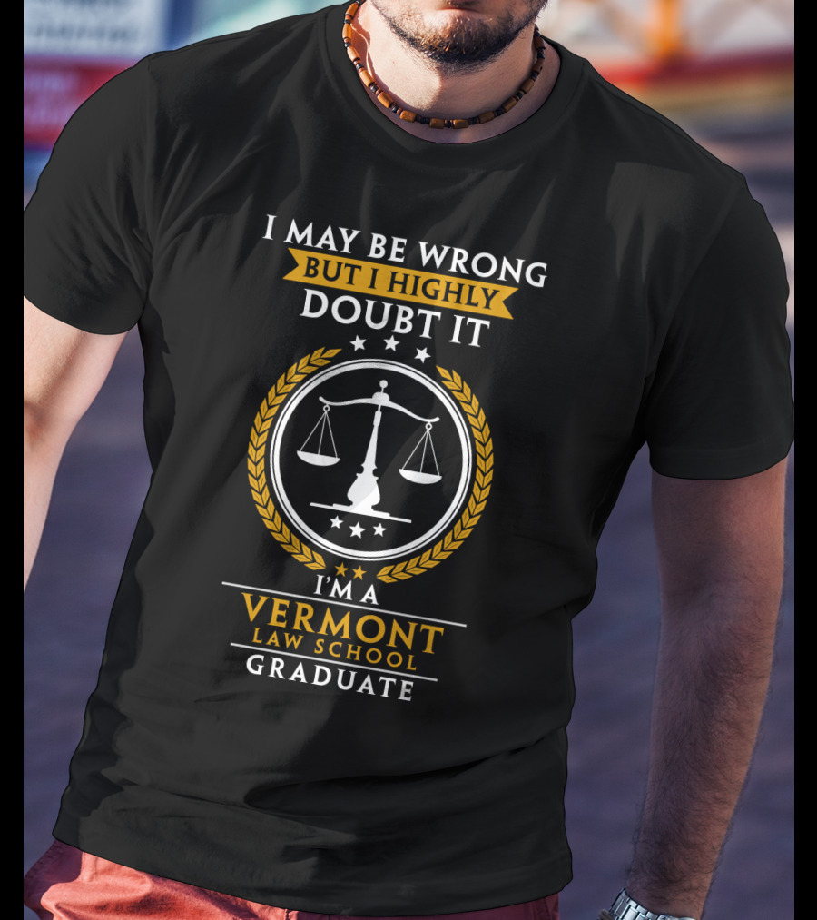 I May Be Wrong But I Highly Doubt It I'm A Vermont Law School Graduate T-Shirt