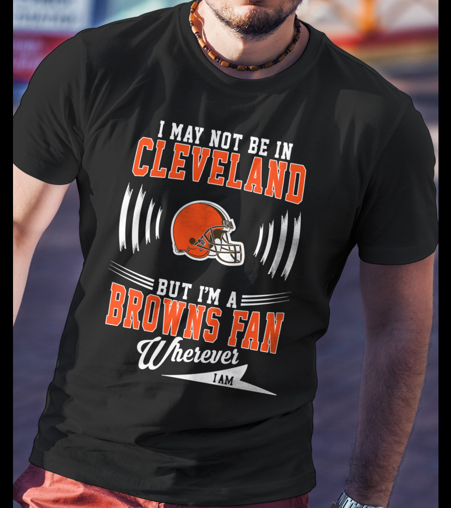 Cleveland Browns Fan Wherever I Am Football Helmet T-Shirt