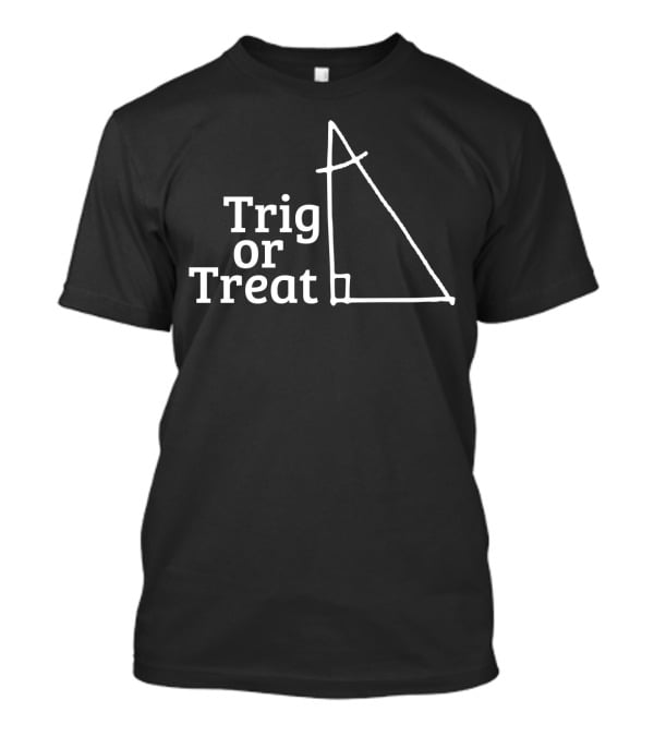 Trig Or Treat Funny Math Teacher Pun Right Triangle T-Shirt
