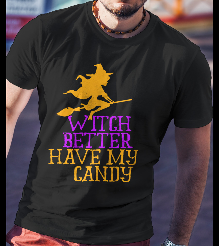 Witch Better Have My Candy Halloween Flying Witch Broomstick T-Shirt