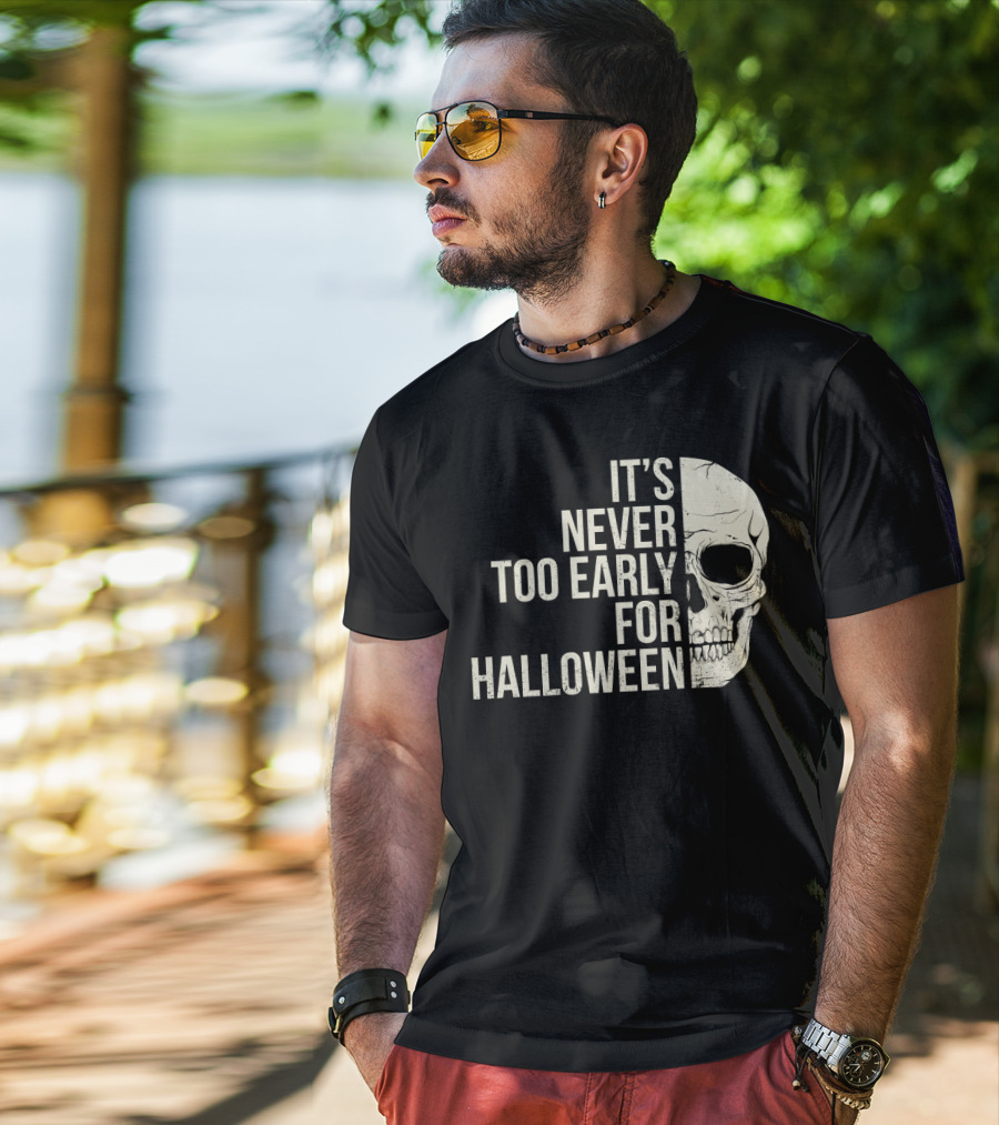 It's Never Too Early For Halloween Skeleton Skull T-Shirt