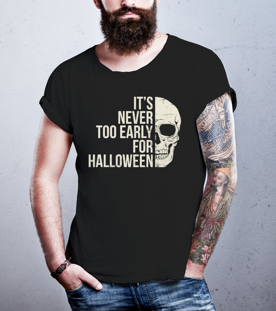 It's Never Too Early For Halloween Skeleton Skull T-Shirt