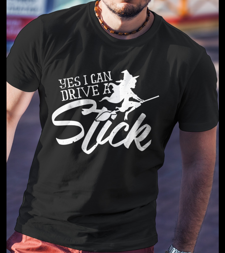 Yes I Can Drive A Stick Witch On Broomstick Halloween T-Shirt