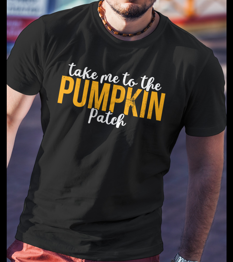 Take Me To The Pumpkin Patch Autumn Harvest Adventure T-Shirt