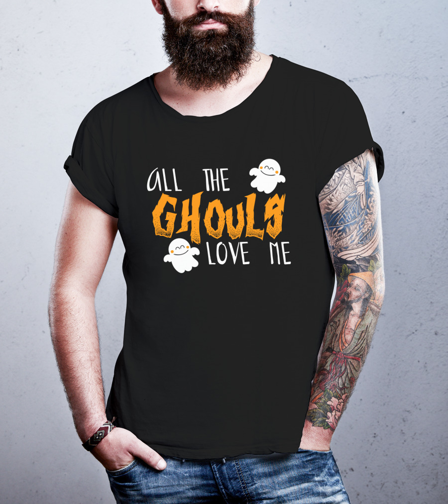 All The Ghouls Love Me Ghosts Halloween Humor T-Shirt
