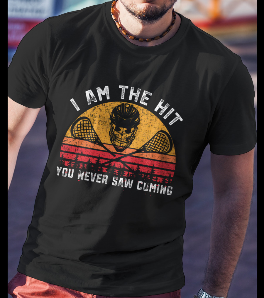 I Am The Hit You Never Saw Coming Funny Lacrosse T-Shirt