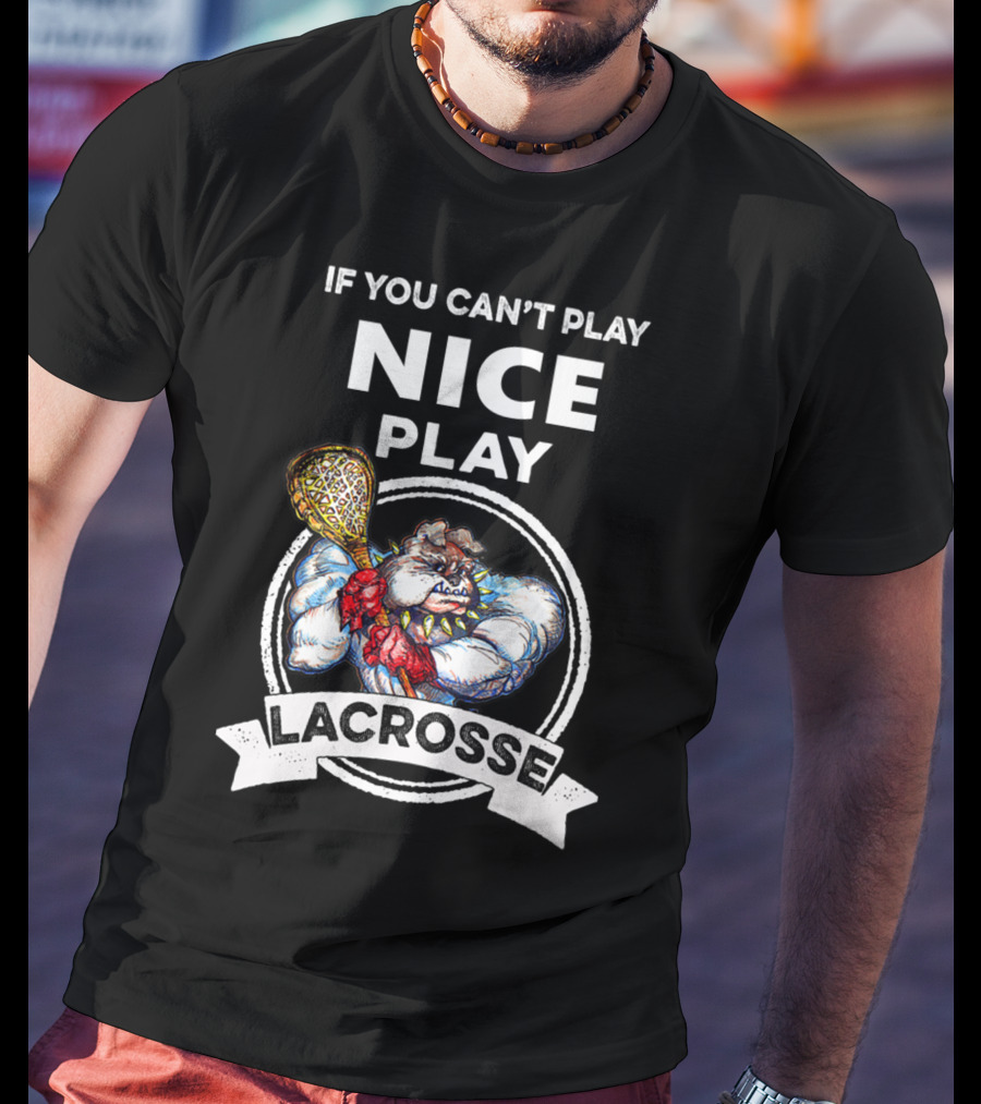 If You Can't Play Nice Play Lacrosse Angry Lacrosse Monster T-Shirt