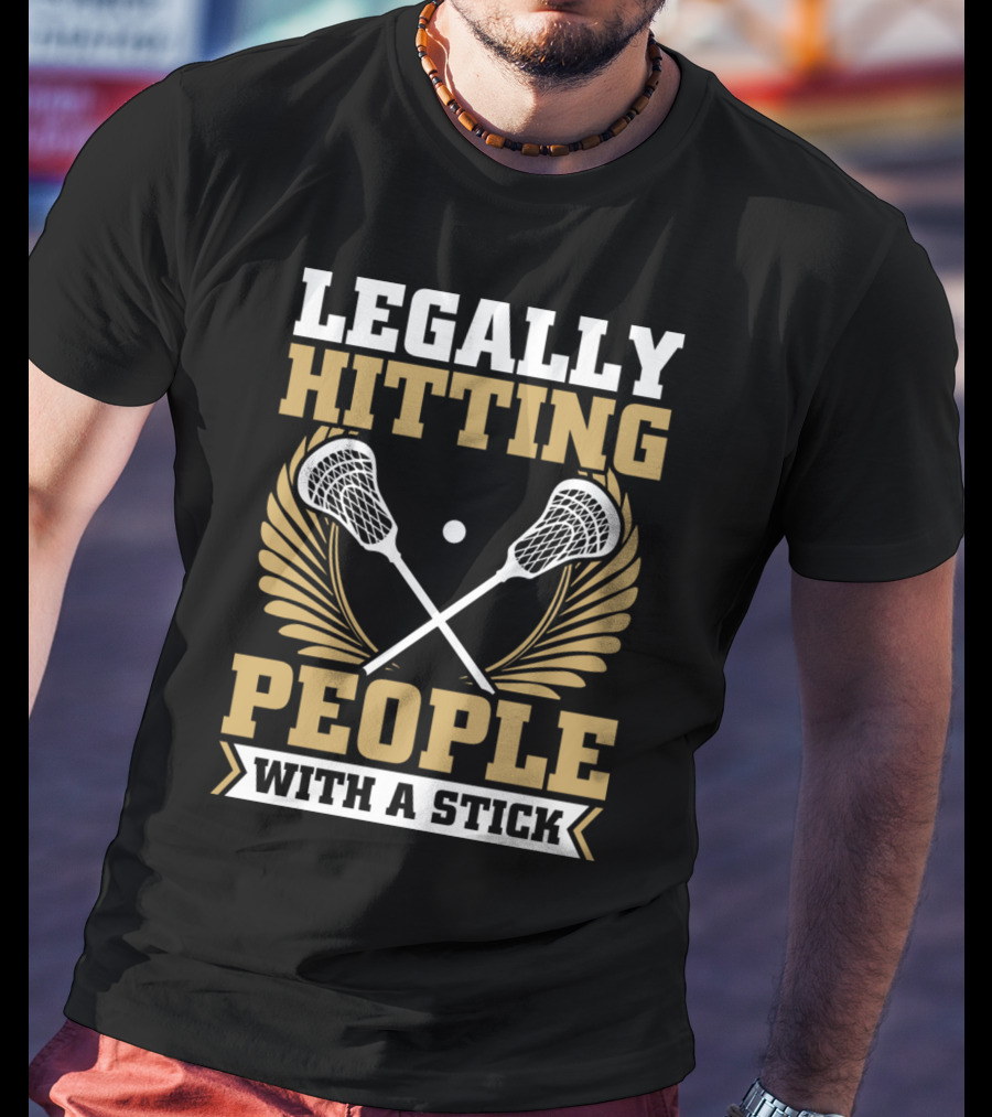 Lacrosse Legally Hitting People With A Stick T-Shirt