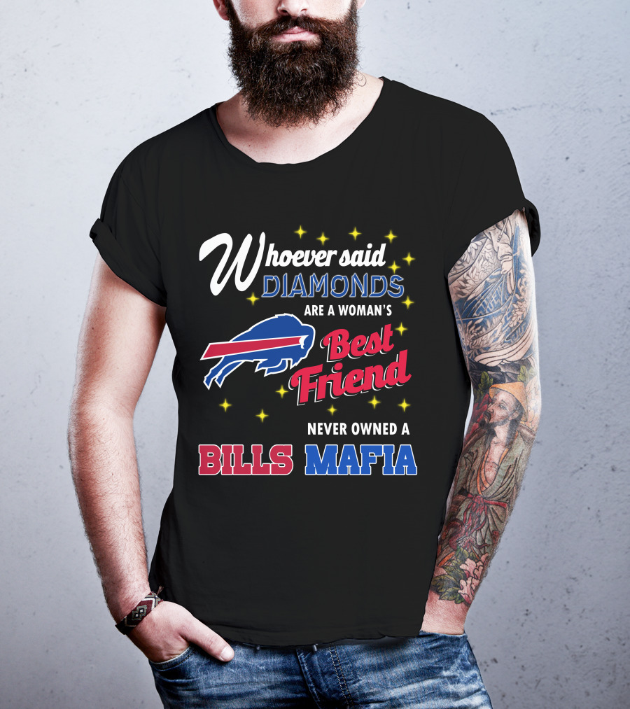 Whoever Said Diamonds Are A Woman's Best Friend Never Owned A Bills Mafia T-Shirt