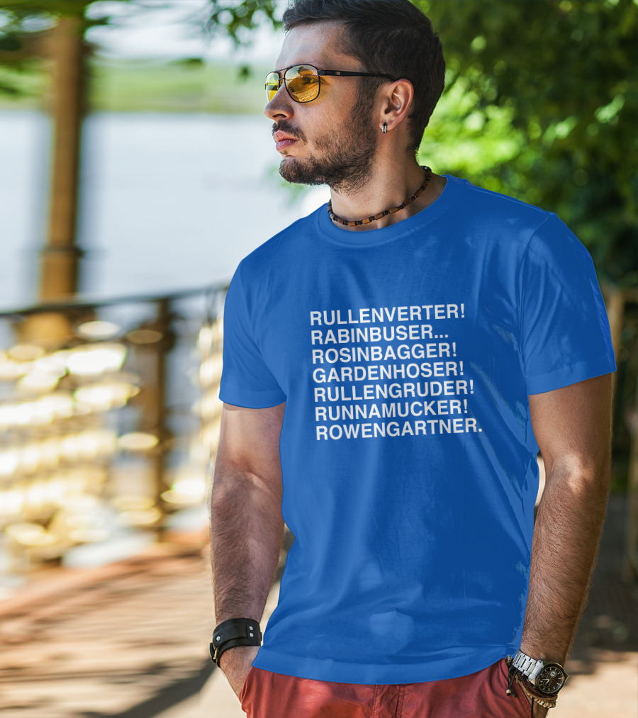 Rullenverter Rabinbuser Rosinbagger Gardenhoser Rullengruder Runnamucker Rowengartner T-Shirt