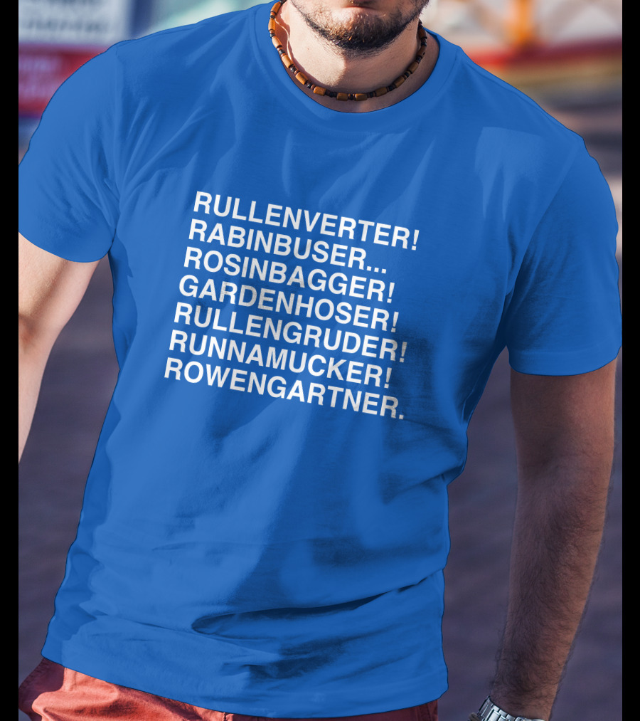 Rullenverter Rabinbuser Rosinbagger Gardenhoser Rullengruder Runnamucker Rowengartner T-Shirt