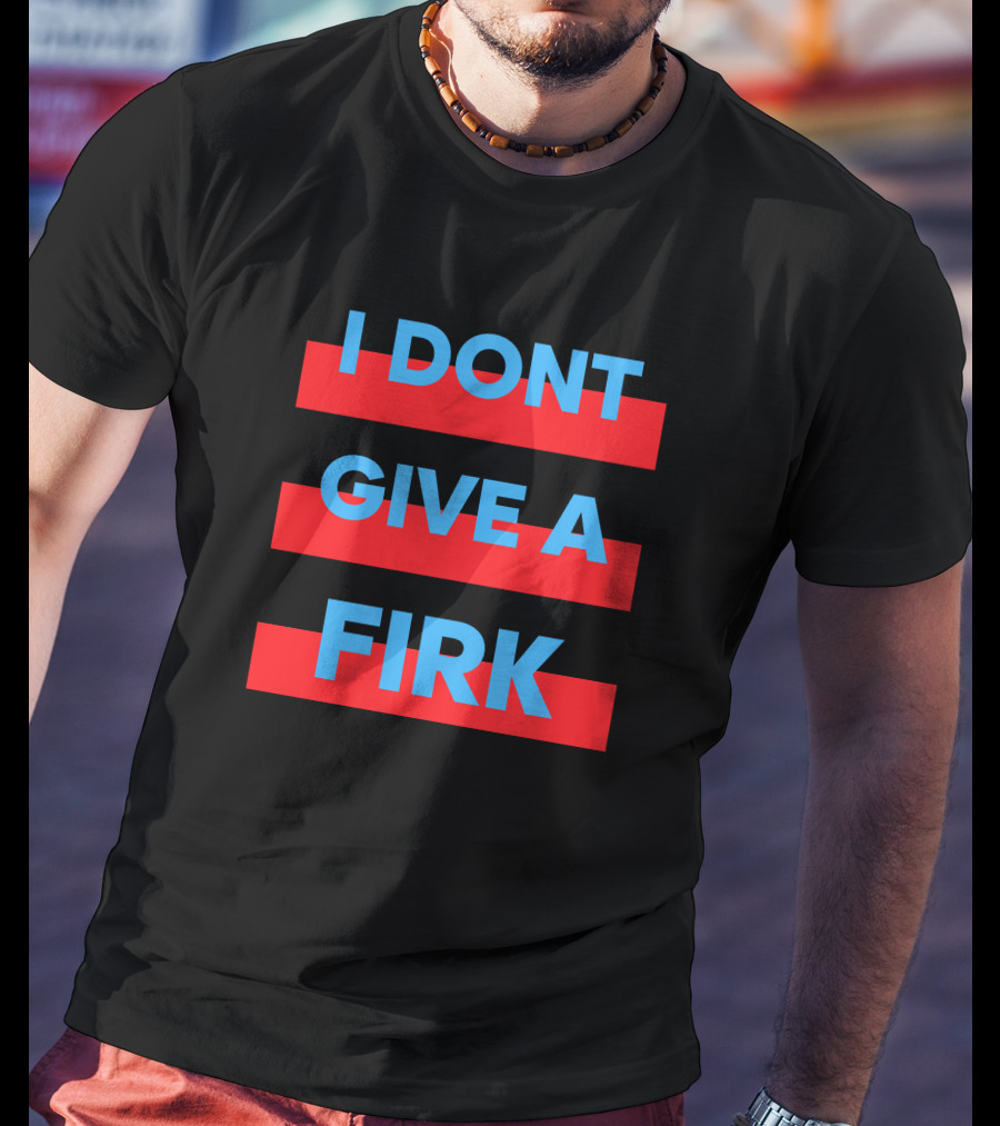 I Dont Give A Firk Glory Day T-Shirt