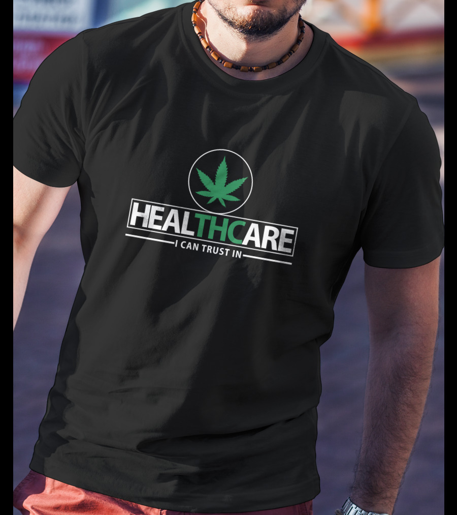 Healthcare I Can Trust In With Cannabis Leaf T-Shirt