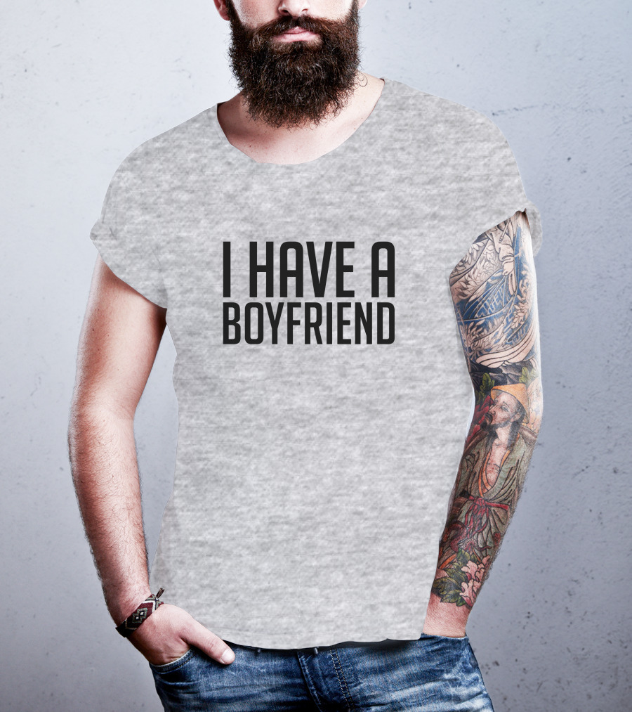 I Have A Boyfriend T-Shirt