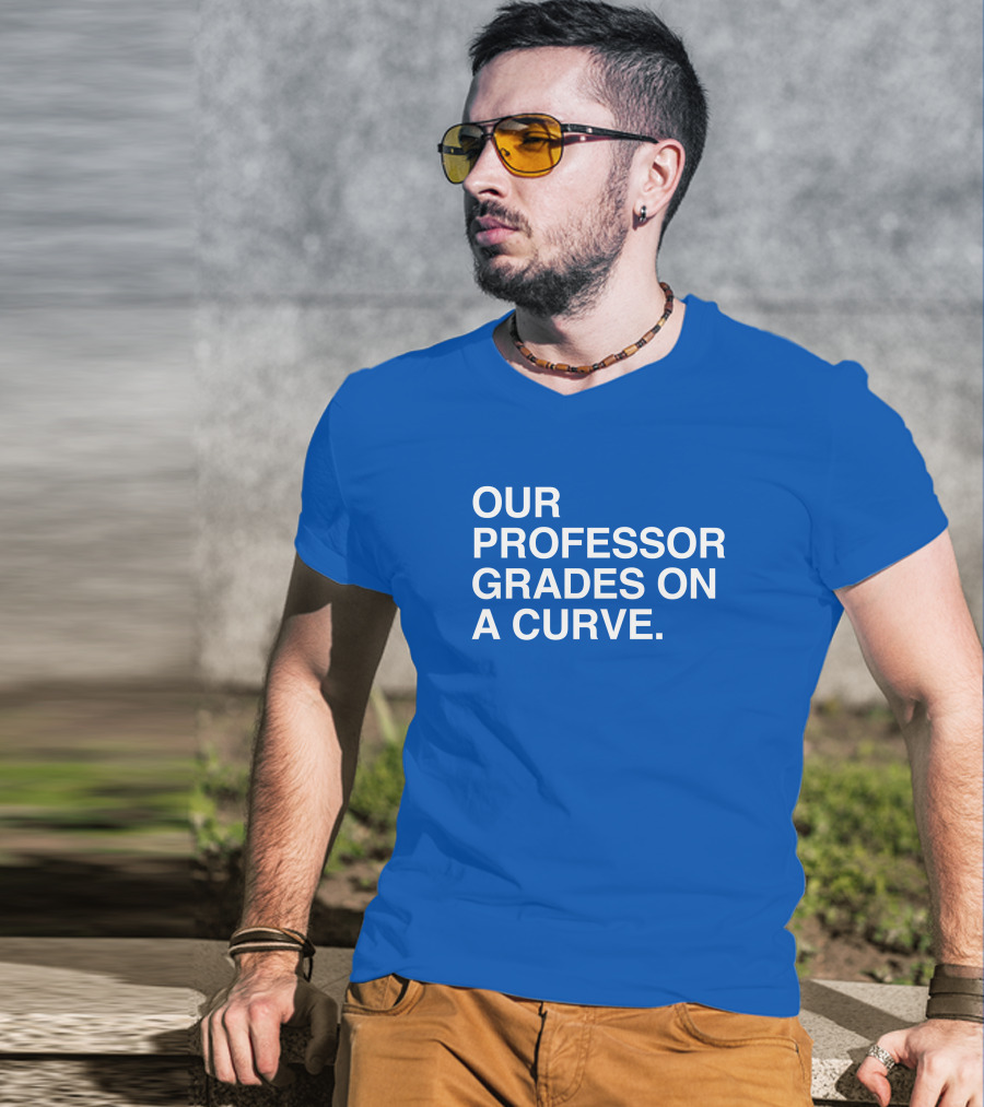 Our Professor Grades On A Curve T-Shirt