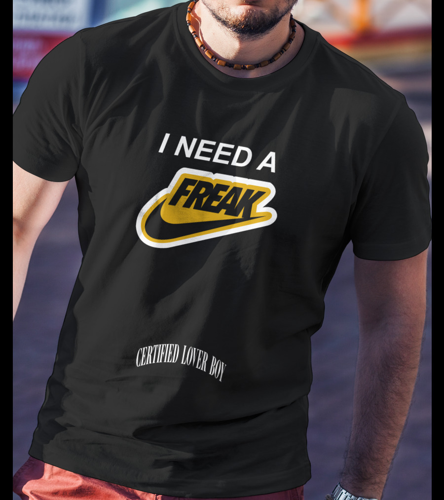 I Need A Freak Style Certified Lover Boy Drake T-Shirt