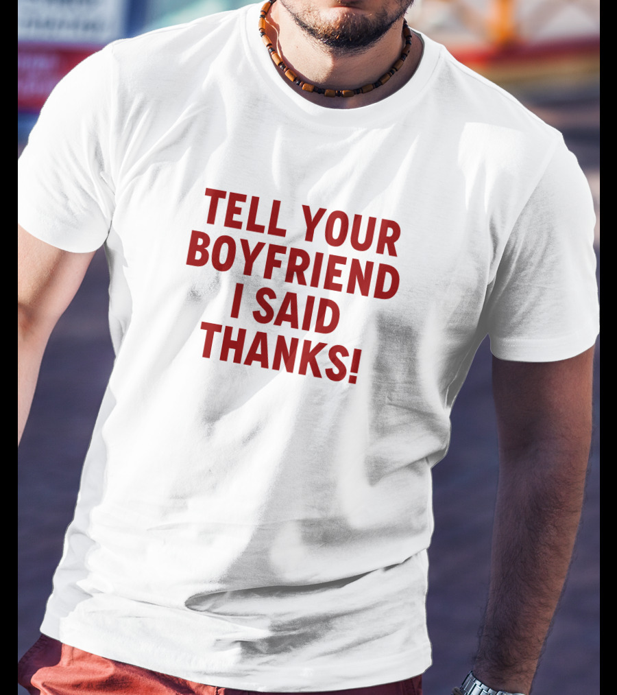 Lisa Marie Varon Tell Your Boyfriend I Said Thanks Queen Of The Ring Classic Phrase T-Shirt