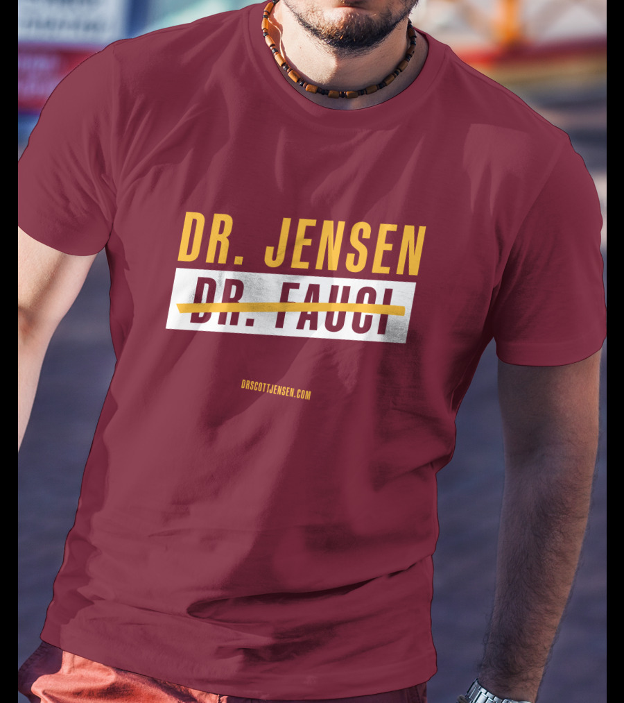 Dr Scott Jensen Dr Jensen Dr Fauci T-Shirt