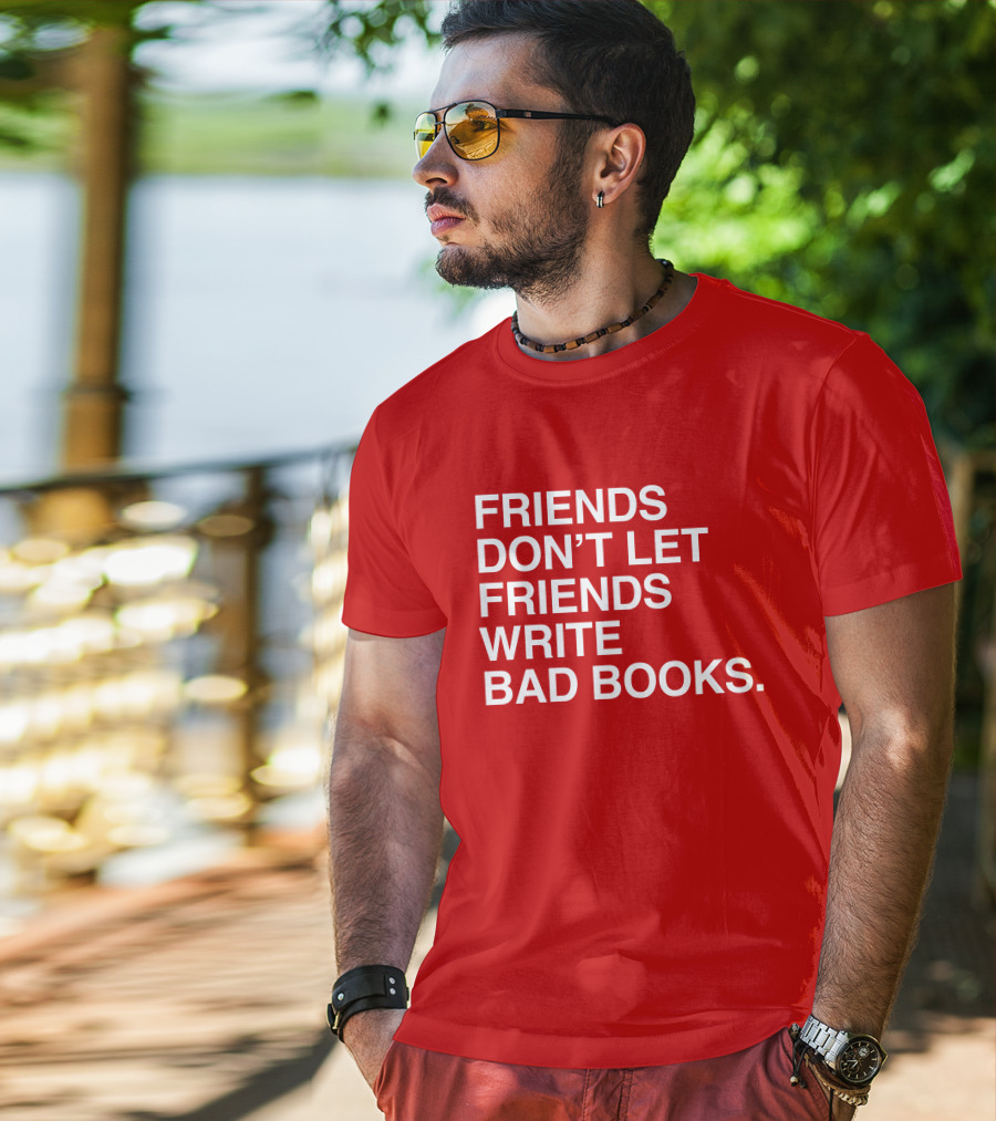 Jessica Lahey Friends Don't Let Friends Write Bad Books T-Shirt