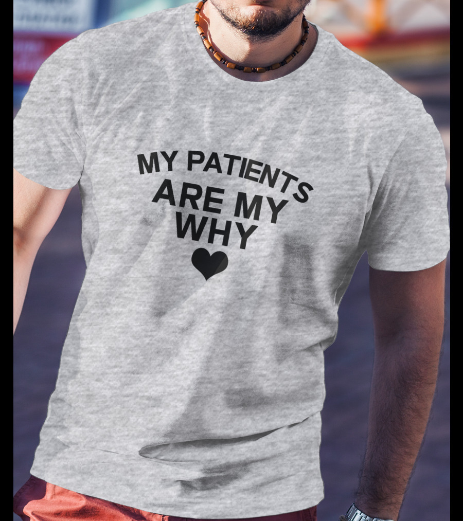 Cape Coral Hospital ICU Theresa King My Patients Are My Why T-Shirt