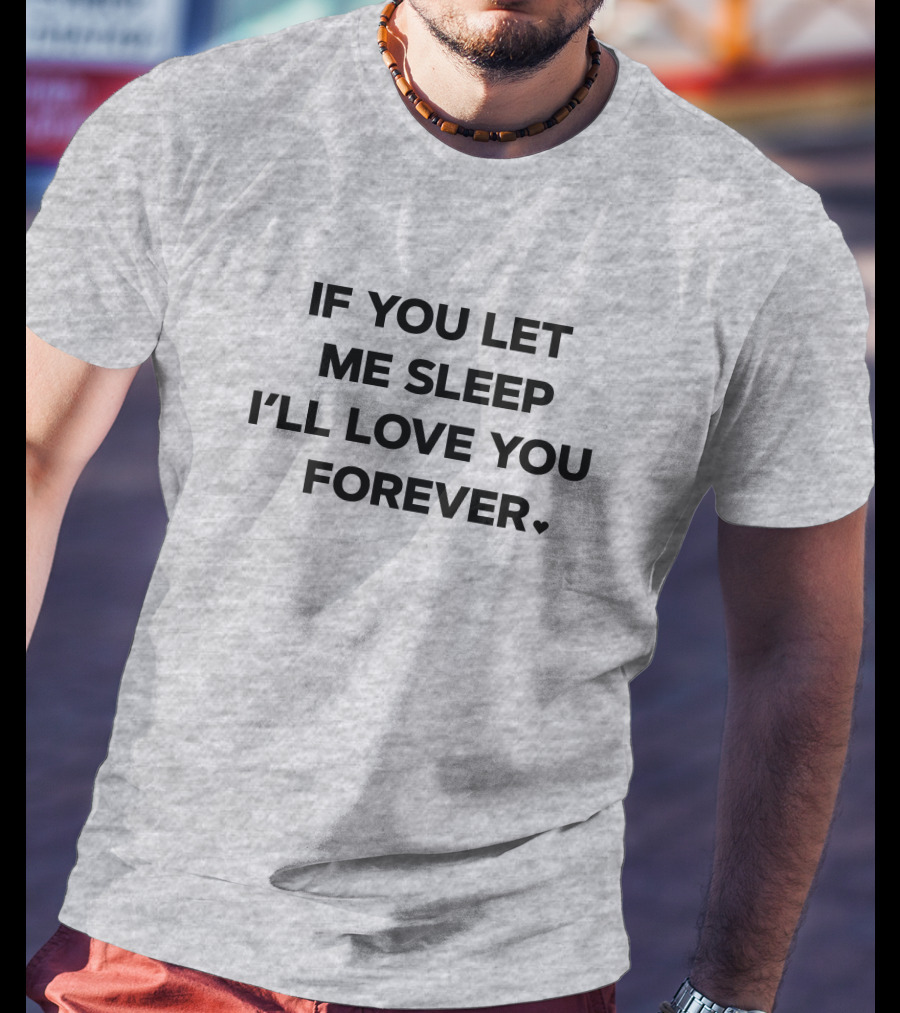 If You Let Me Sleep I'll Love You Forever FOX43 Amy Lutz T-Shirt