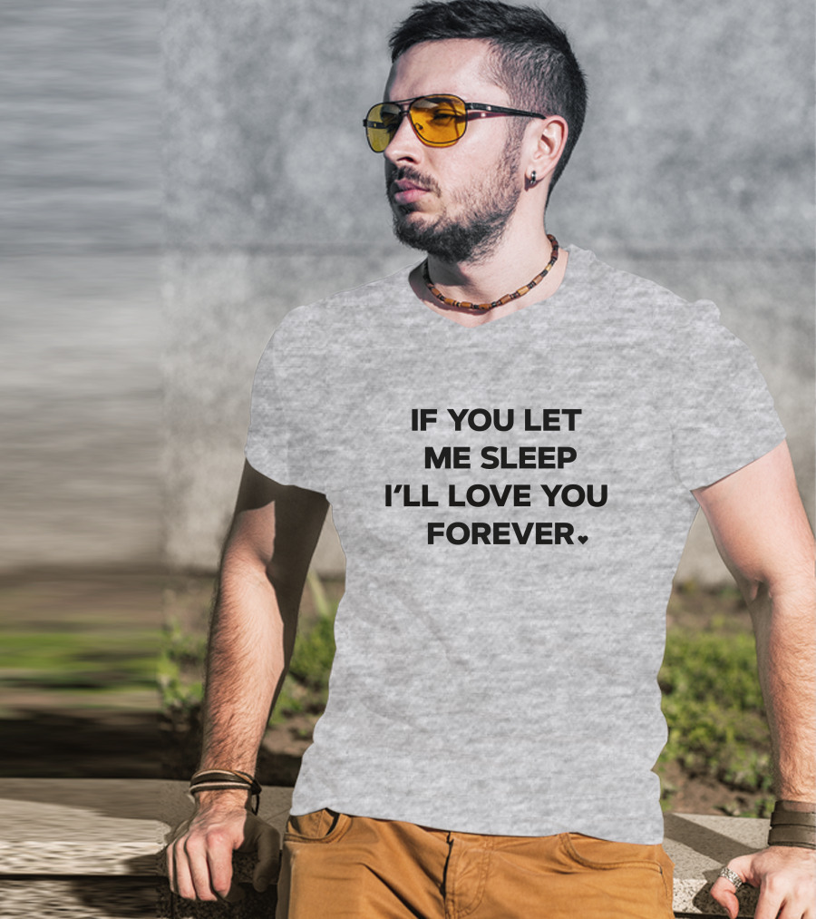 If You Let Me Sleep I'll Love You Forever FOX43 Amy Lutz T-Shirt