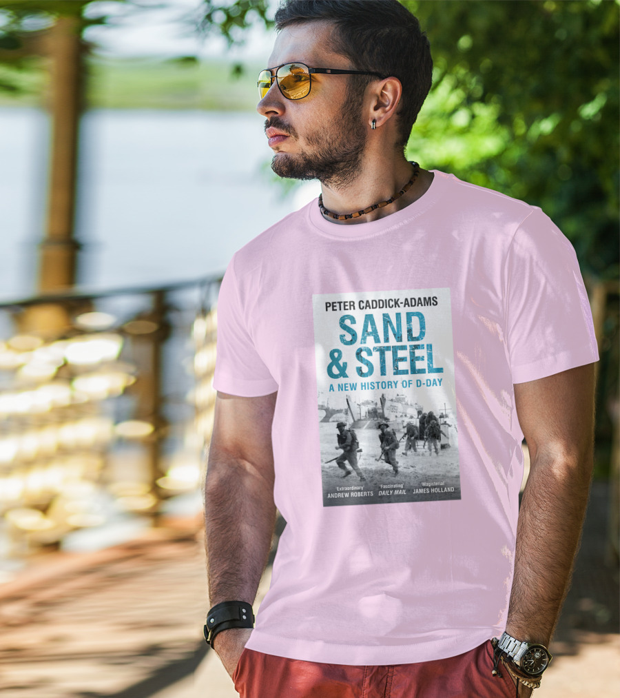 Peter Caddick-Adams Sand And Steel A New History Of D-Day T-Shirt