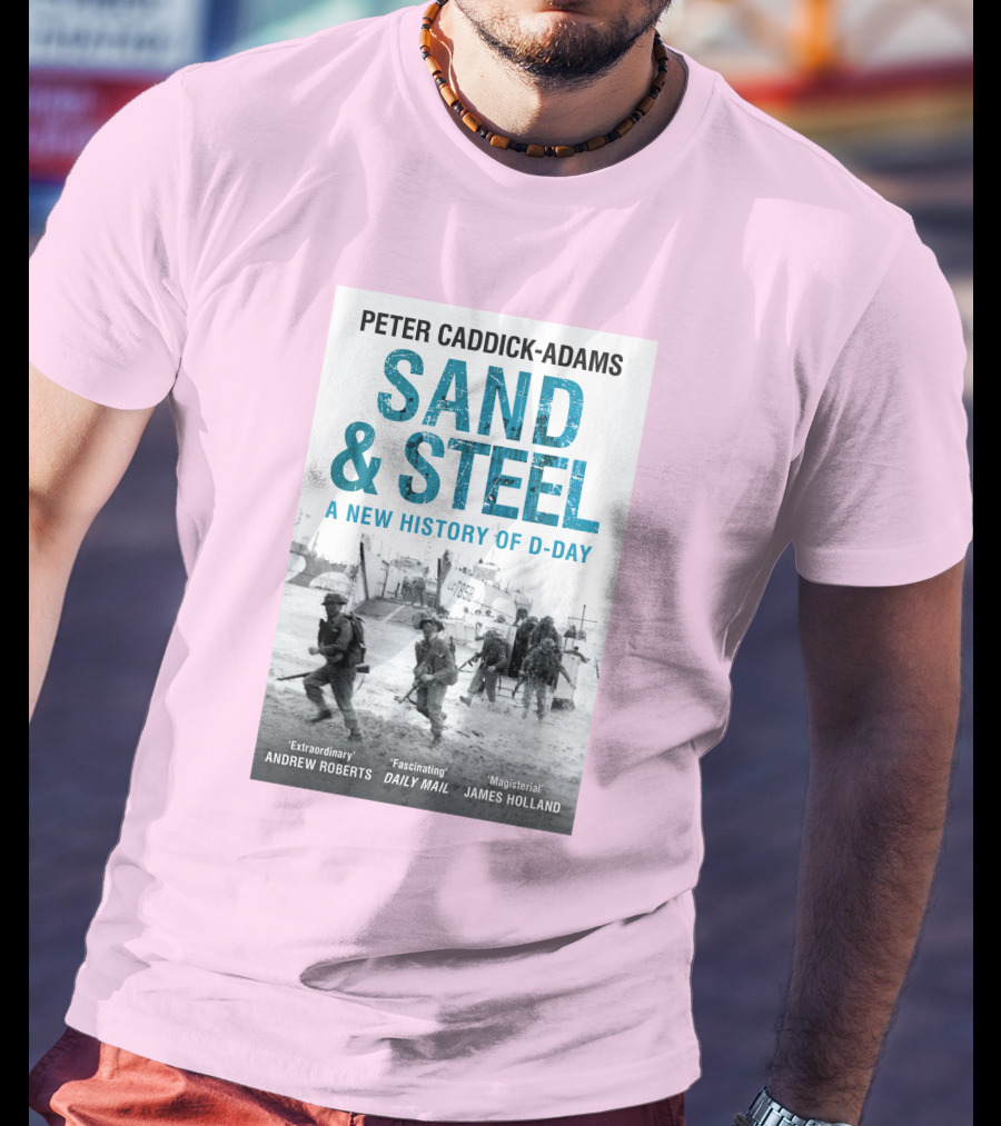 Peter Caddick-Adams Sand And Steel A New History Of D-Day T-Shirt