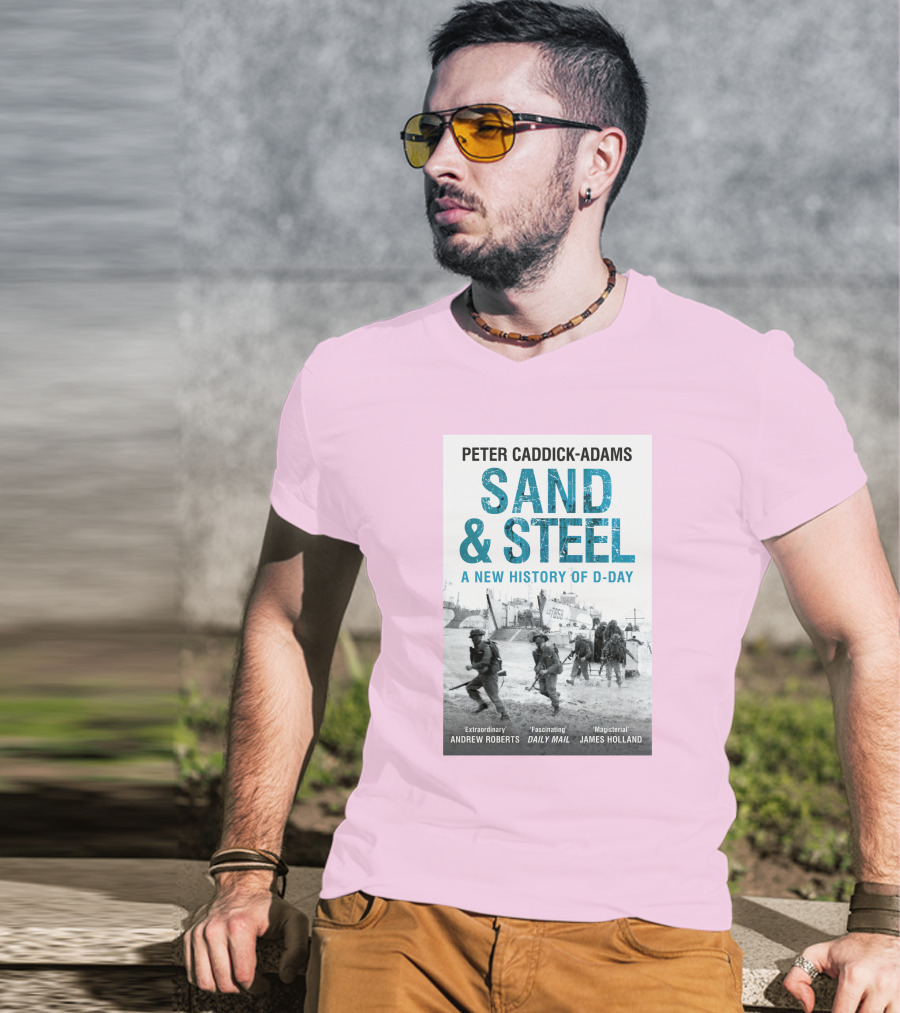 Peter Caddick-Adams Sand And Steel A New History Of D-Day T-Shirt