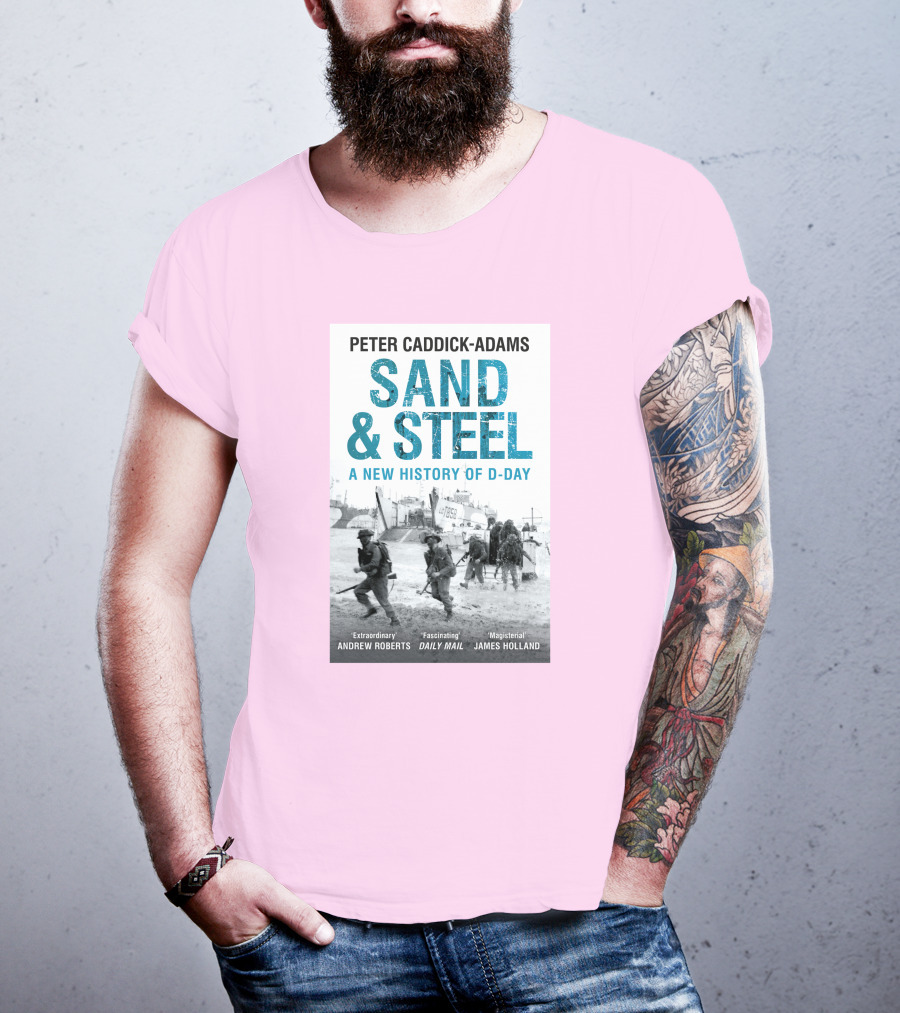 Peter Caddick-Adams Sand And Steel A New History Of D-Day T-Shirt
