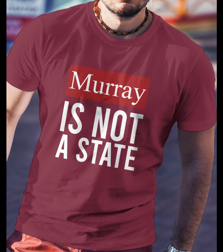 Murray Is Not A State Wyatt Wheeler T-Shirt
