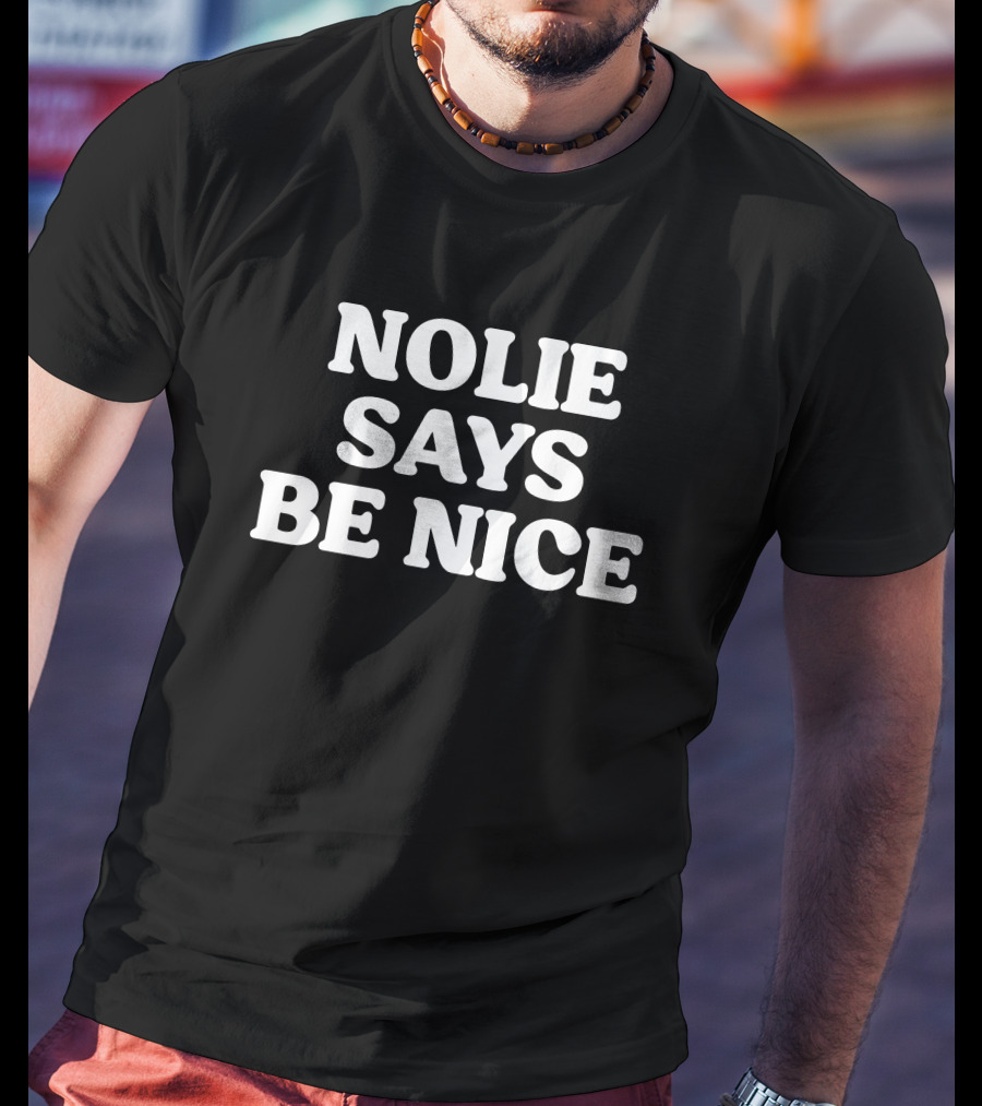 Nolie Says Be Nice What A Maneuver Cash K. Allen T-Shirt