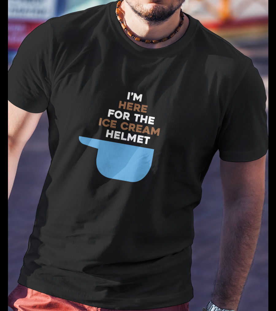 I'm Here For The Ice Cream Helmet I'm Here For The Ice Cream Helmet T-Shirt