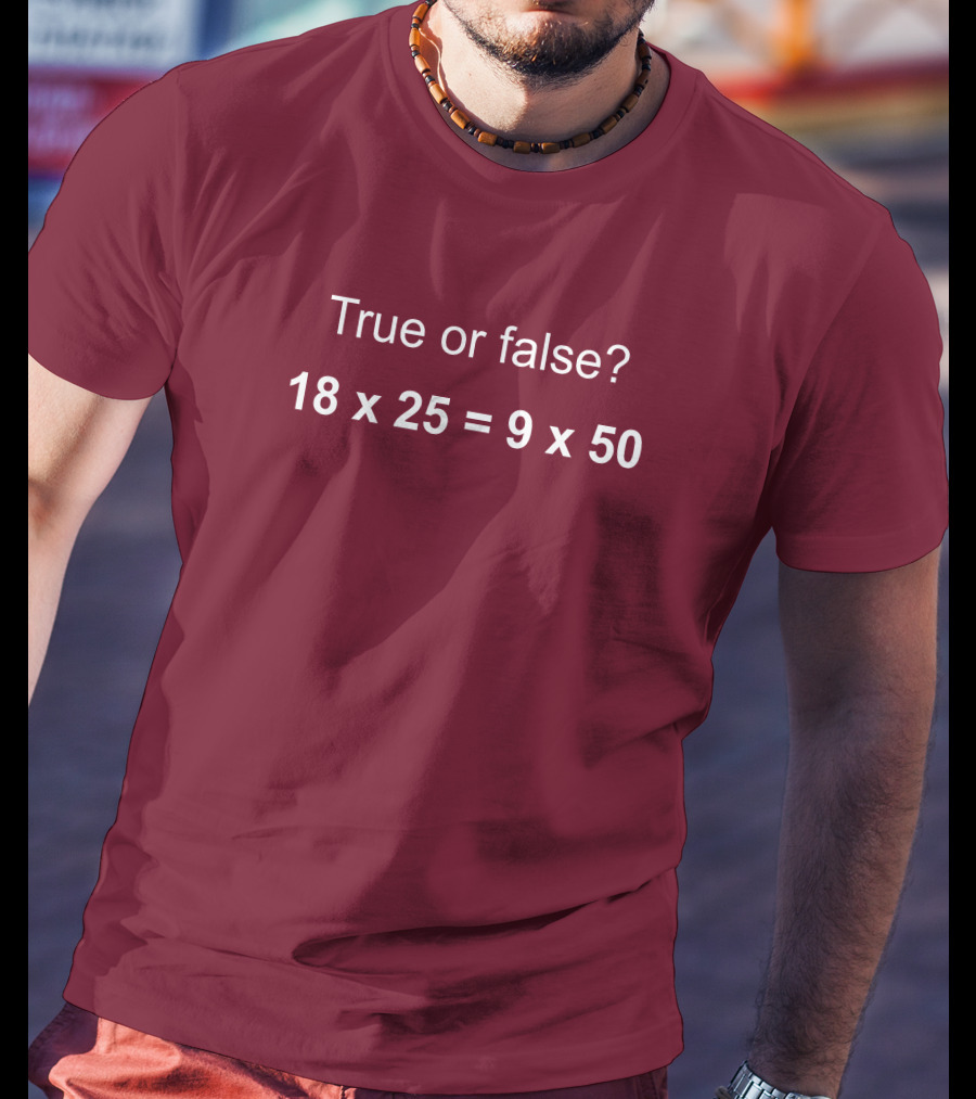 Math Positive Challenge True Or False 18X25=9X50 Rob Baier T-Shirt