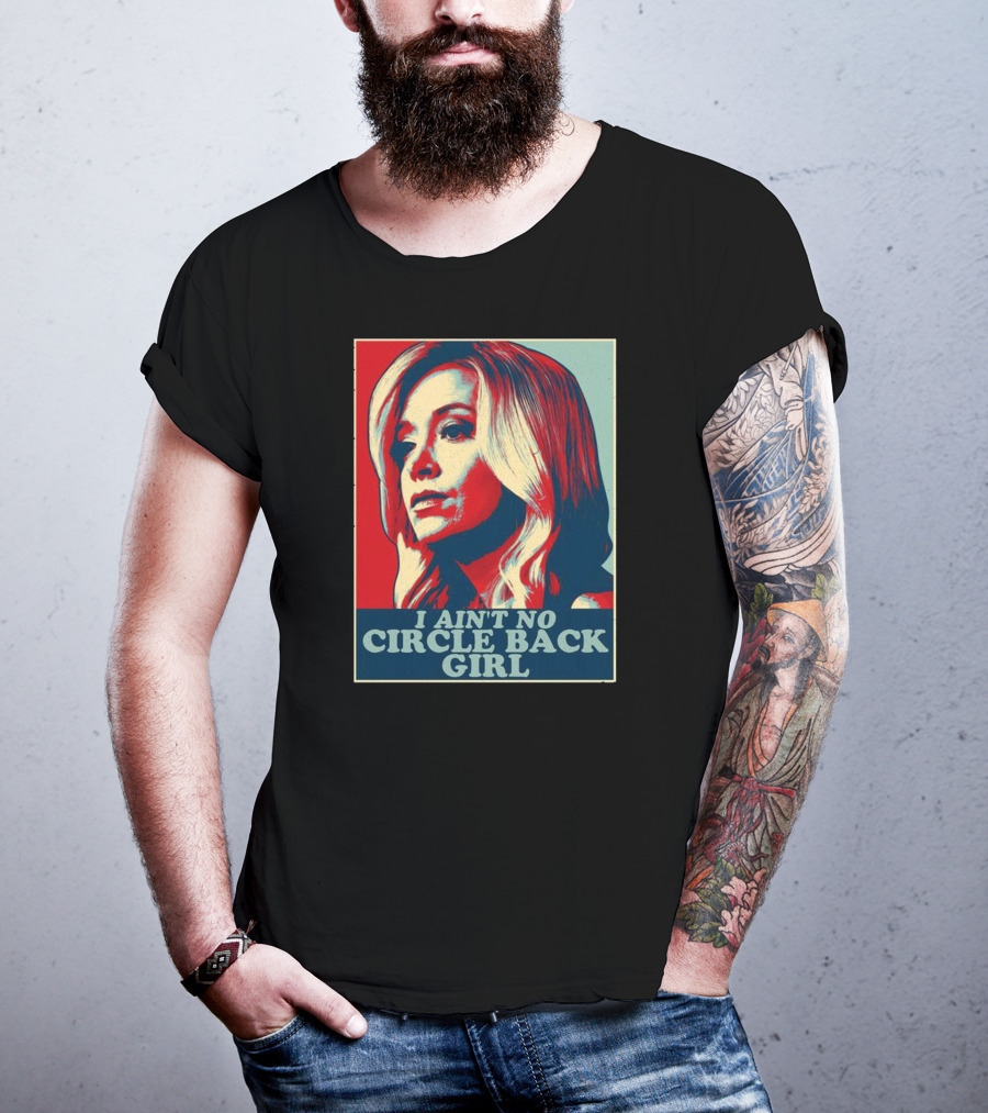 I Ain't No Circle Back Girl T-Shirt